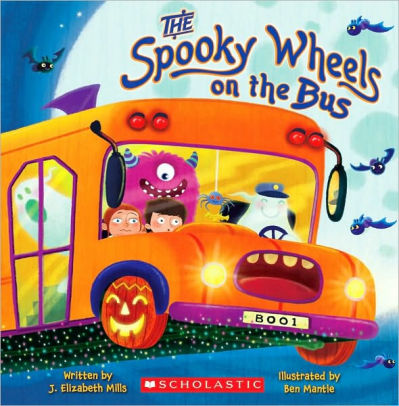 THE SPOOKY WHEELS ON THE BUS - MILLS. ELIZABETH ; MILLS. J ELIZABETH ; MANTLE. B